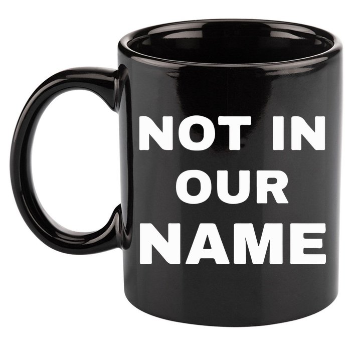 Not In Our Name 11oz C Handle Ceramic Mug