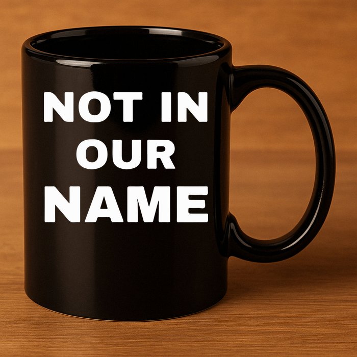 Not In Our Name 11oz C Handle Ceramic Mug