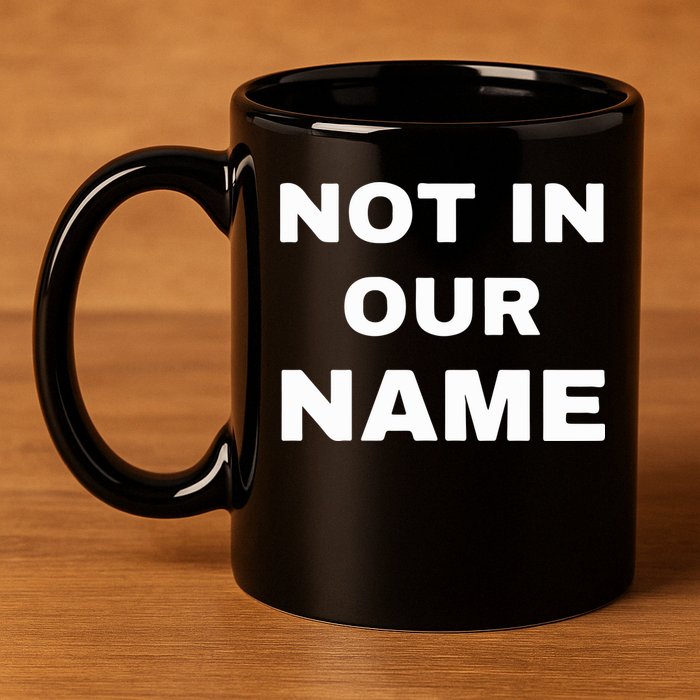 Not In Our Name 11oz C Handle Ceramic Mug