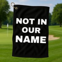 Not In Our Name Golf Towel