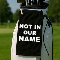 Not In Our Name Golf Towel