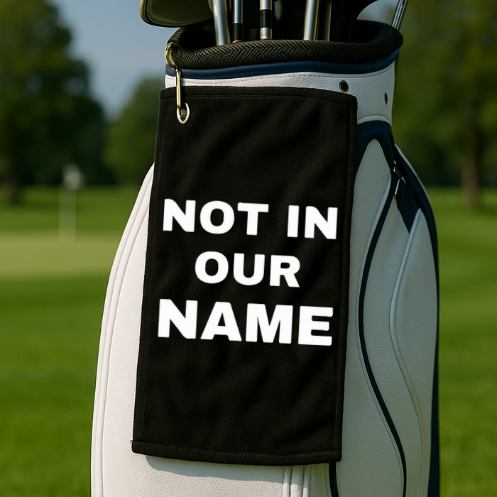 Not In Our Name Golf Towel