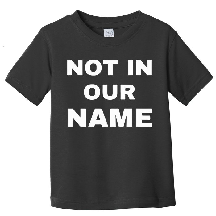 Not In Our Name Toddler T-Shirt