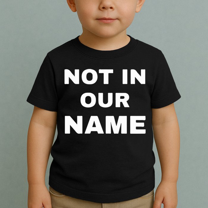 Not In Our Name Toddler T-Shirt