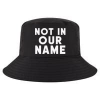 Not In Our Name Free Gaza Stop War In Palestine Cool Comfort Performance Bucket Hat