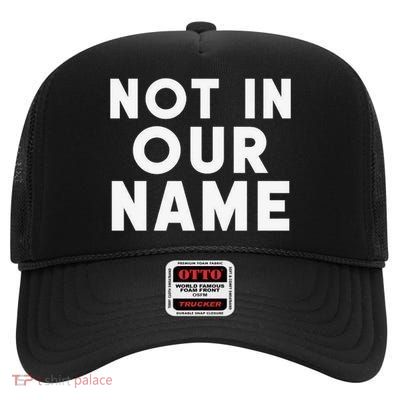 Not In Our Name Free Gaza Stop War In Palestine High Crown Mesh Back Trucker Hat