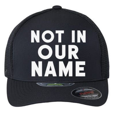 Not In Our Name Free Gaza Stop War In Palestine Flexfit Unipanel Trucker Cap