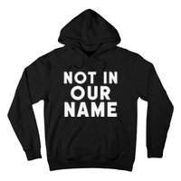 Not In Our Name Free Gaza Stop War In Palestine Hoodie