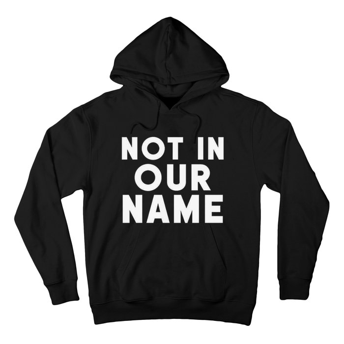 Not In Our Name Free Gaza Stop War In Palestine Hoodie