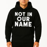 Not In Our Name Free Gaza Stop War In Palestine Hoodie