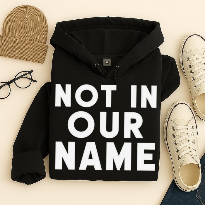Not In Our Name Free Gaza Stop War In Palestine Hoodie