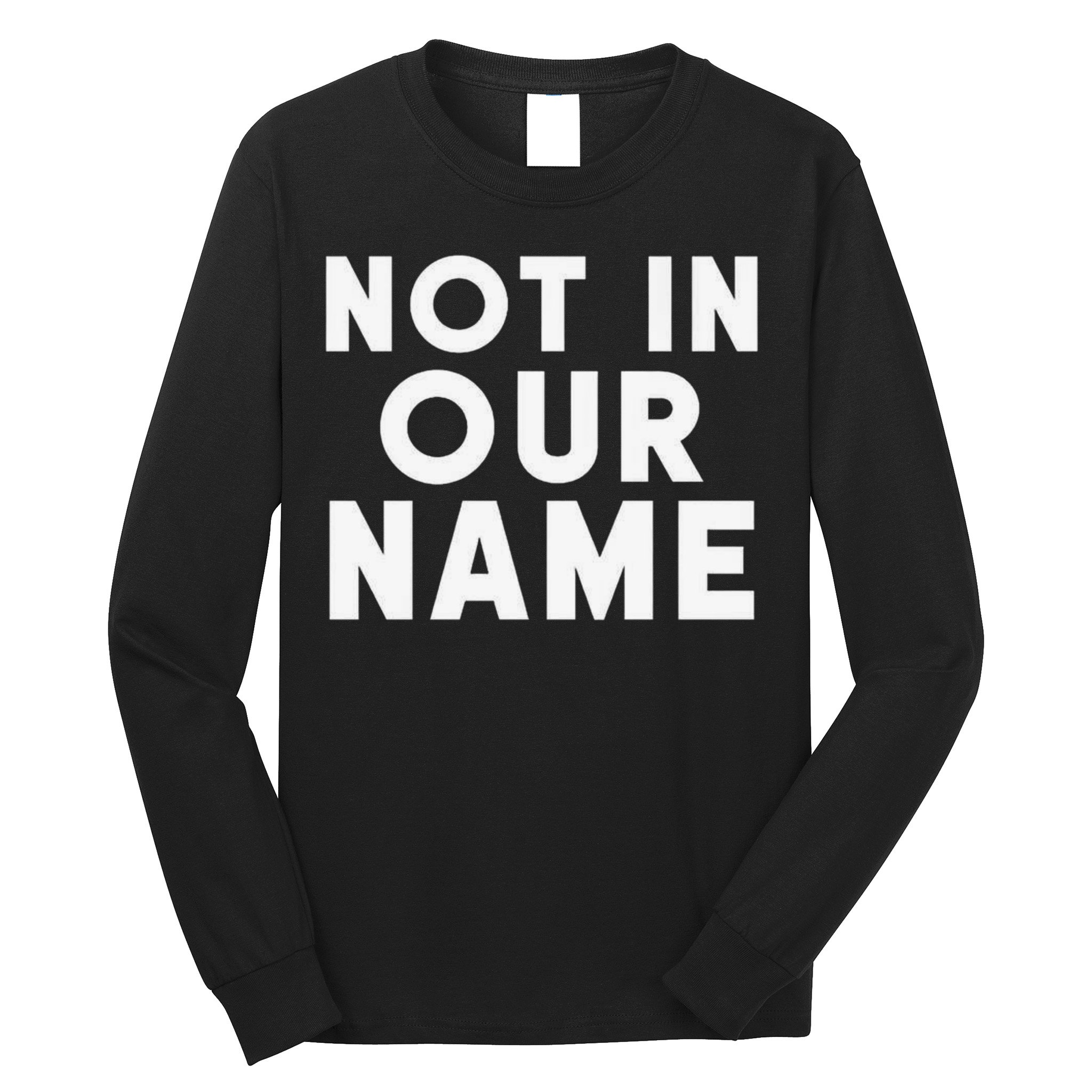 Not In Our Name Free Gaza Stop War In Palestine Long Sleeve Shirt