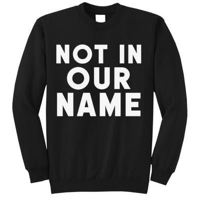 Not In Our Name Free Gaza Stop War In Palestine Sweatshirt