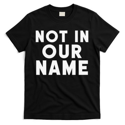 Not In Our Name Free Gaza Stop War In Palestine T-Shirt