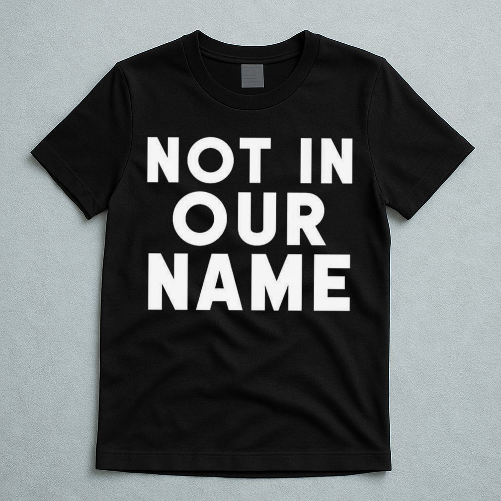 Not In Our Name Free Gaza Stop War In Palestine T-Shirt