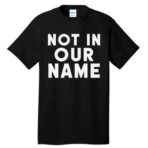 Not In Our Name Free Gaza Stop War In Palestine Tall T-Shirt