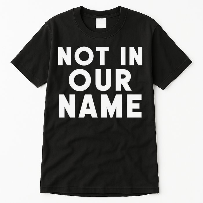 Not In Our Name Free Gaza Stop War In Palestine Tall T-Shirt