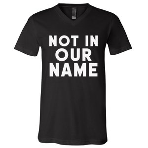 Not In Our Name Free Gaza Stop War In Palestine V-Neck T-Shirt