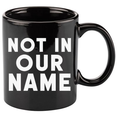 Not In Our Name Free Gaza Stop War In Palestine 11oz C Handle Ceramic Mug