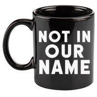 Not In Our Name Free Gaza Stop War In Palestine 11oz C Handle Ceramic Mug