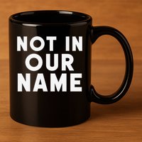Not In Our Name Free Gaza Stop War In Palestine 11oz C Handle Ceramic Mug