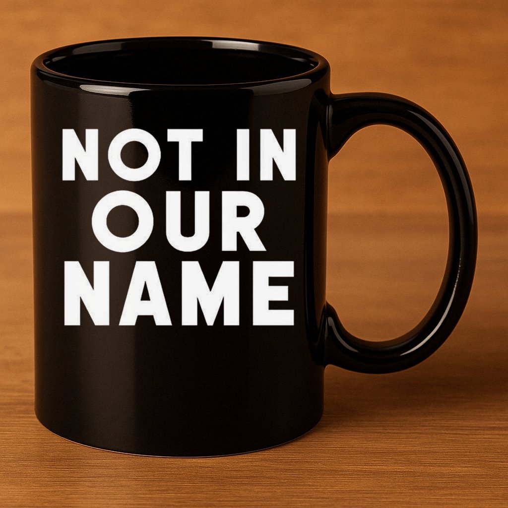 Not In Our Name Free Gaza Stop War In Palestine 11oz C Handle Ceramic Mug