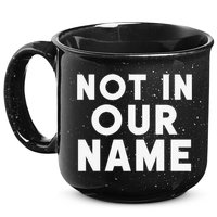 Not In Our Name Free Gaza Stop War In Palestine 15oz Campfire Ceramic Mug