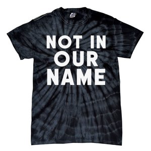 Not In Our Name Free Gaza Stop War In Palestine Tie-Dye T-Shirt