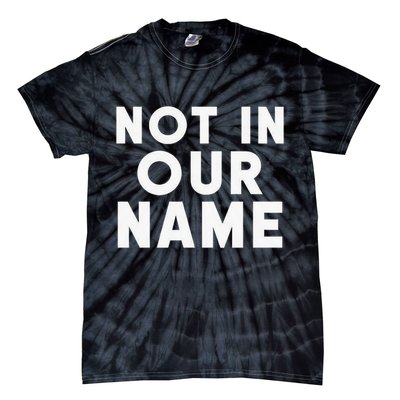 Not In Our Name Free Gaza Stop War In Palestine Tie-Dye T-Shirt