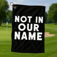 Not In Our Name Free Gaza Stop War In Palestine Golf Towel