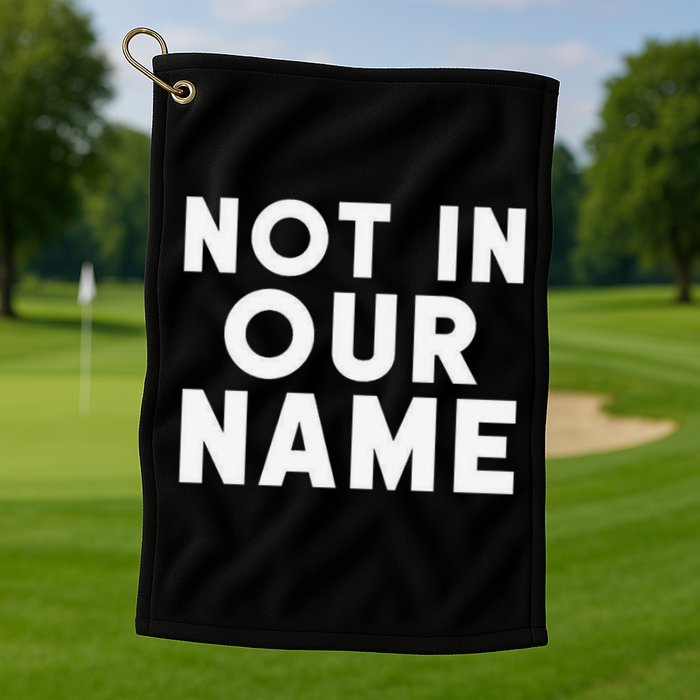 Not In Our Name Free Gaza Stop War In Palestine Golf Towel