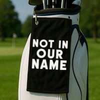 Not In Our Name Free Gaza Stop War In Palestine Golf Towel