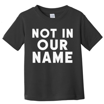 Not In Our Name Free Gaza Stop War In Palestine Toddler T-Shirt