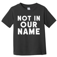 Not In Our Name Free Gaza Stop War In Palestine Toddler T-Shirt