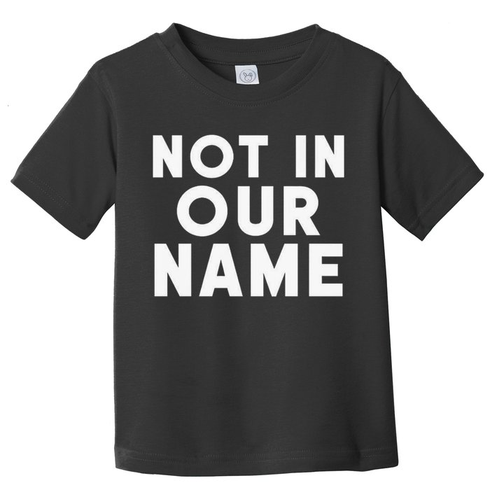 Not In Our Name Free Gaza Stop War In Palestine Toddler T-Shirt