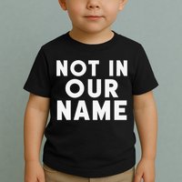 Not In Our Name Free Gaza Stop War In Palestine Toddler T-Shirt