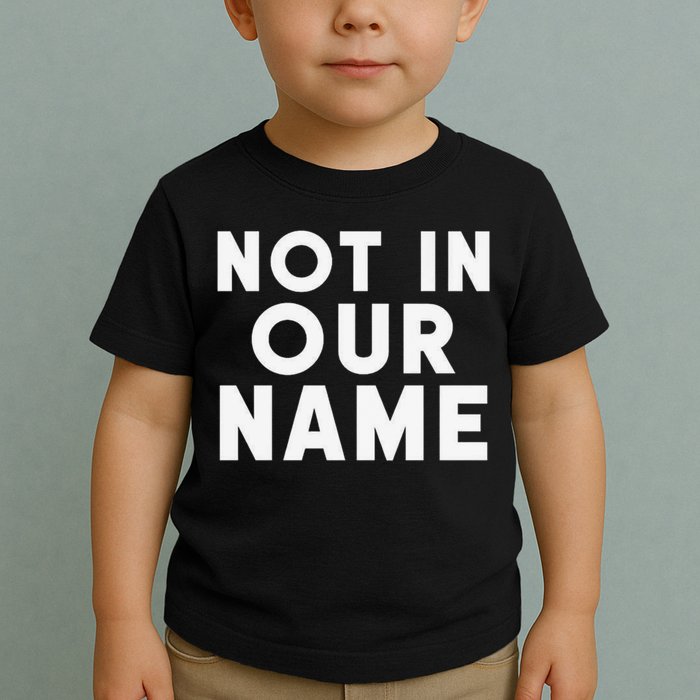 Not In Our Name Free Gaza Stop War In Palestine Toddler T-Shirt