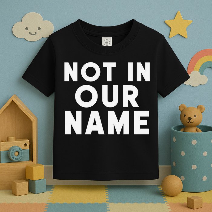 Not In Our Name Free Gaza Stop War In Palestine Toddler T-Shirt