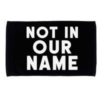 Not In Our Name Free Gaza Stop War In Palestine Microfiber Hand Towel