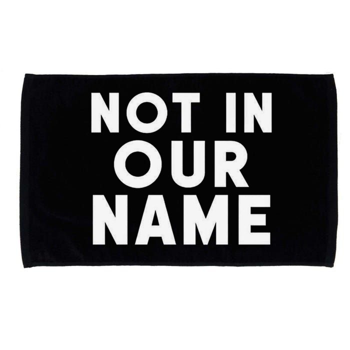 Not In Our Name Free Gaza Stop War In Palestine Microfiber Hand Towel