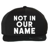 Not In Our Name Free Gaza Stop War In Palestine Wool Snapback Cap