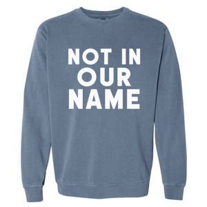 Not In Our Name Free Gaza Stop War In Palestine Garment-Dyed Sweatshirt