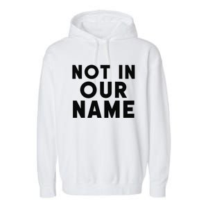 Not In Our Name Free Gaza Stop War In Palestine Garment-Dyed Fleece Hoodie