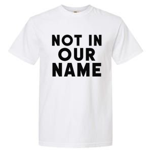 Not In Our Name Free Gaza Stop War In Palestine Garment-Dyed Heavyweight T-Shirt