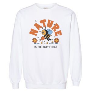 Nature Is Our Only Future Earth Day Bee Garment-Dyed Sweatshirt