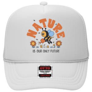 Nature Is Our Only Future Earth Day Bee High Crown Mesh Back Trucker Hat