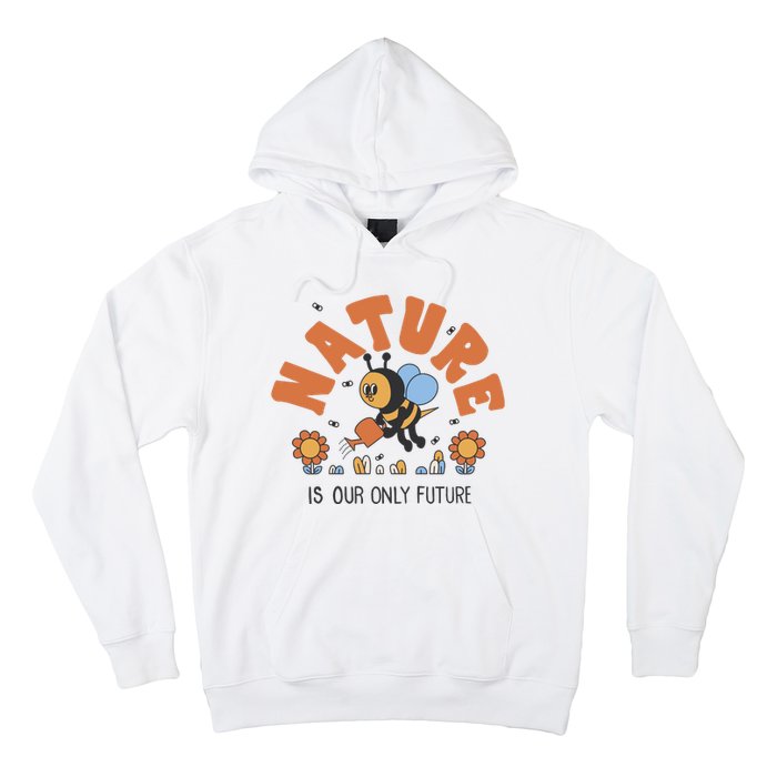 Nature Is Our Only Future Earth Day Bee Hoodie