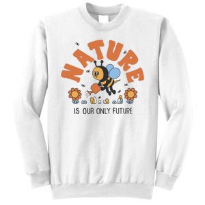 Nature Is Our Only Future Earth Day Bee Sweatshirt