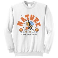 Nature Is Our Only Future Earth Day Bee Sweatshirt