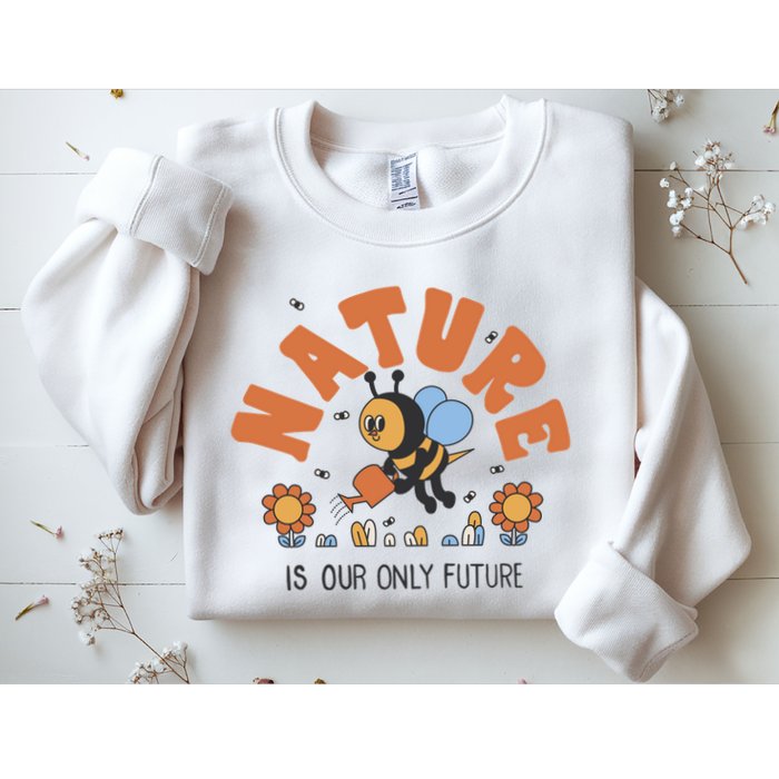 Nature Is Our Only Future Earth Day Bee Sweatshirt